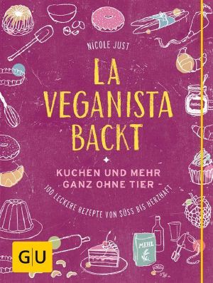 [GU 01] • La Veganista backt · Kuchen und mehr ganz ohne Tier